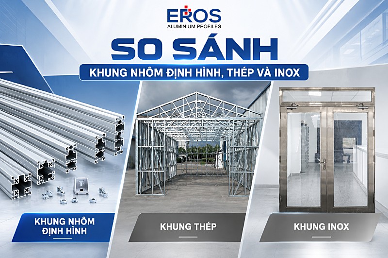 So sánh khung nhôm định hình, thép và Inox